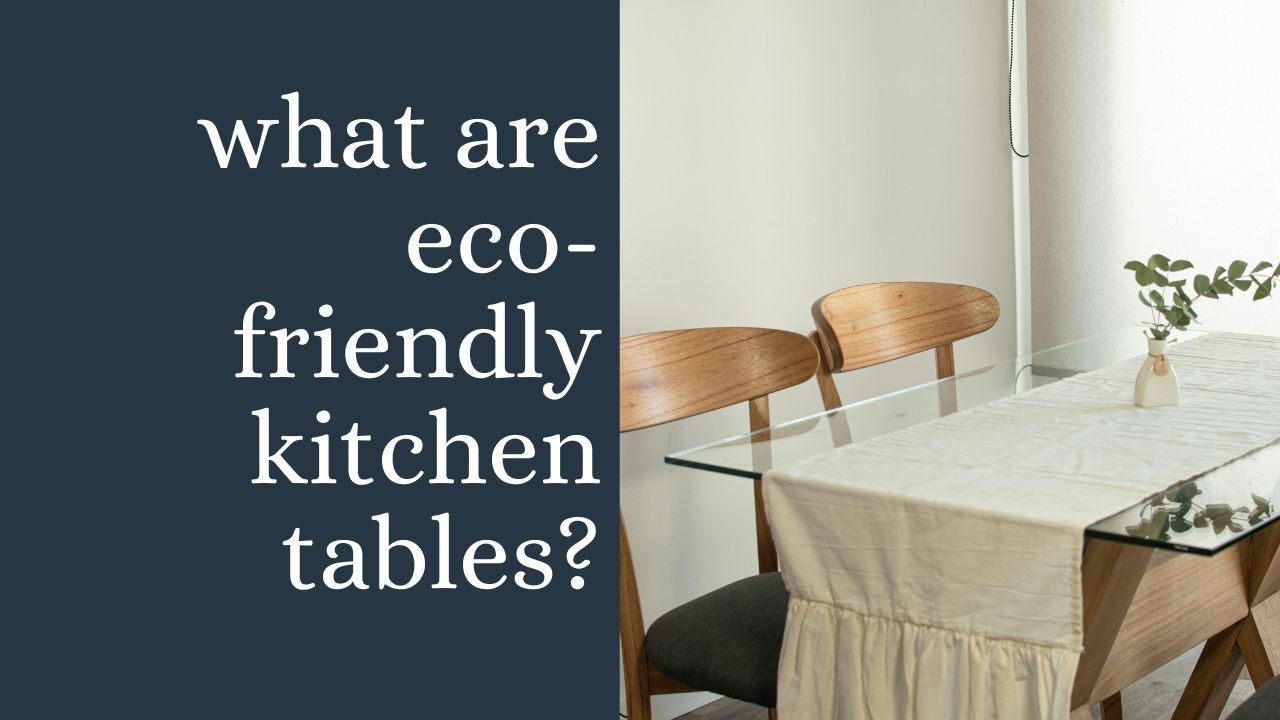 what are eco-friendly kitchen tables?