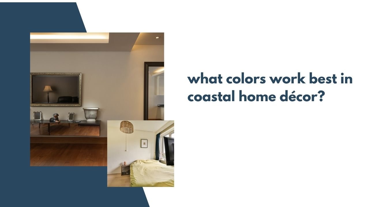 what colors work best in coastal home décor?