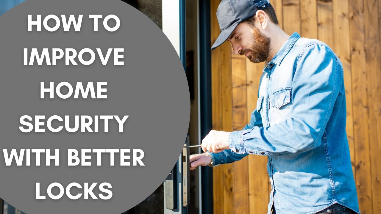 how to improve home security with better locks